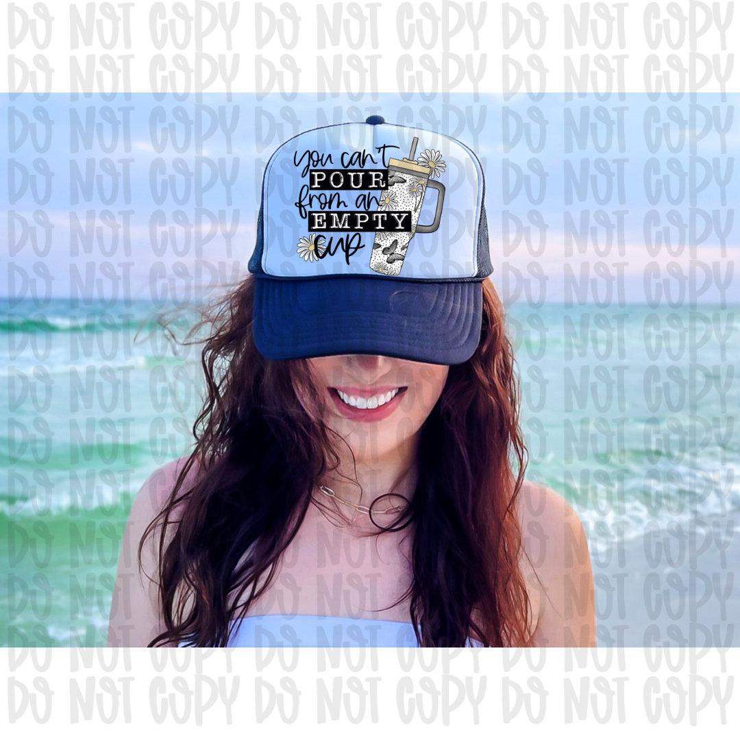 You Can't Pour From An Empty Cup Trucker Hat