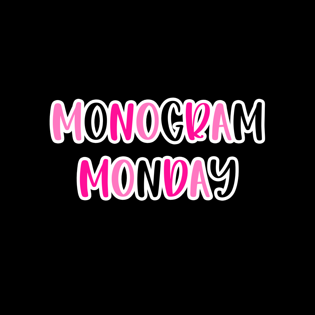Monogram Monday