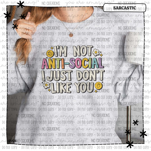 I'm Not Anti-Social I Just Don't Like You